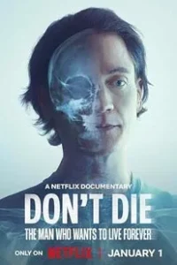 Don't Die The Man Who Wants to Live Forever (2025)