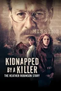 Kidnapped by a Killer The Heather Robinson Story (2025)